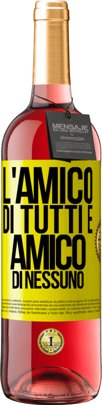 «L'amico di tutti è amico di nessuno» Edizione ROSÉ