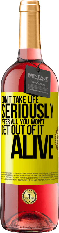 29,95 € | Rosé Wine ROSÉ Edition Don't take life seriously, after all, you won't get out of it alive Yellow Label. Customizable label Young wine Harvest 2023 Tempranillo