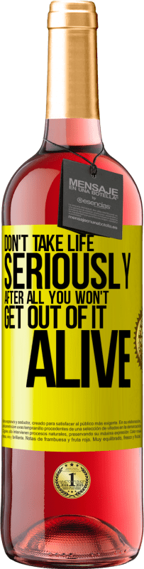 «Don't take life seriously, after all, you won't get out of it alive» ROSÉ Edition