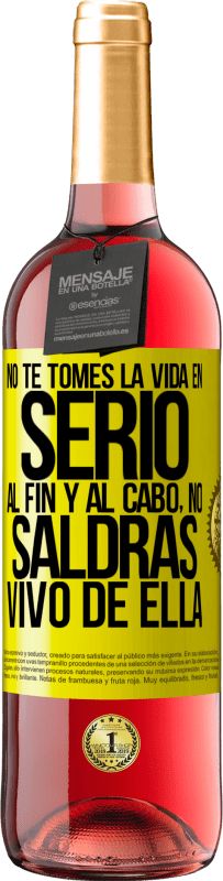 «No te tomes la vida en serio, al fin y al cabo, no saldrás vivo de ella» Edición ROSÉ