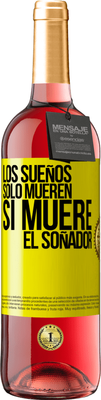 «Los sueños sólo mueren si muere el soñador» Edición ROSÉ