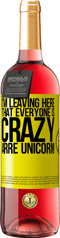 29,95 € Free Shipping | Rosé Wine ROSÉ Edition I'm leaving here that everyone is crazy. Arre unicorn! Yellow Label. Customizable label Young wine Harvest 2024 Tempranillo