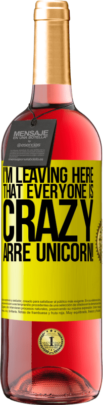 29,95 € Free Shipping | Rosé Wine ROSÉ Edition I'm leaving here that everyone is crazy. Arre unicorn! Yellow Label. Customizable label Young wine Harvest 2025 Tempranillo