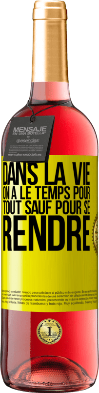 29,95 € Envoi gratuit | Vin rosé Édition ROSÉ Dans la vie on a le temps pour tout sauf pour se rendre Étiquette Jaune. Étiquette personnalisable Vin jeune Récolte 2025 Tempranillo