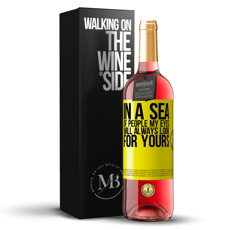 29,95 € Free Shipping | Rosé Wine ROSÉ Edition In a sea of ​​people my eyes will always look for yours Yellow Label. Customizable label Young wine Harvest 2023 Tempranillo