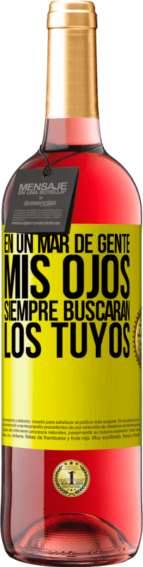 «En un mar de gente mis ojos siempre buscarán los tuyos» Edición ROSÉ