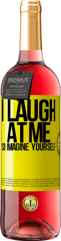 29,95 € | Rosé Wine ROSÉ Edition I laugh at me, so imagine yourself Yellow Label. Customizable label Young wine Harvest 2024 Tempranillo