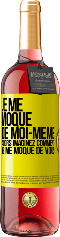 29,95 € | Vin rosé Édition ROSÉ Je me moque de moi-même alors imaginez comment je me moque de vous Étiquette Jaune. Étiquette personnalisable Vin jeune Récolte 2024 Tempranillo