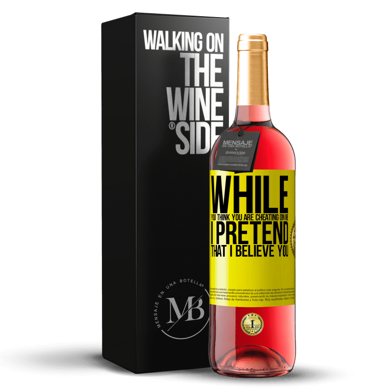 29,95 € Free Shipping | Rosé Wine ROSÉ Edition While you think you are cheating on me, I pretend that I believe you Yellow Label. Customizable label Young wine Harvest 2023 Tempranillo