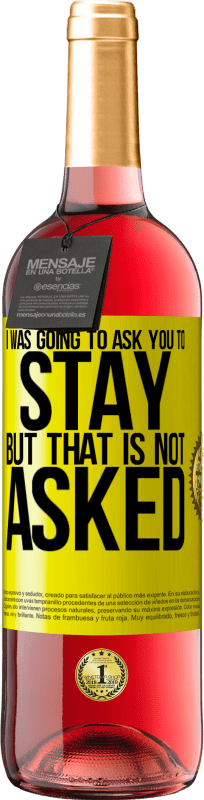 29,95 € 免费送货 | 桃红葡萄酒 ROSÉ版 我本来想请你留下来的，但是没有要求 黄色标签. 可自定义的标签 青年酒 收成 2025 Tempranillo