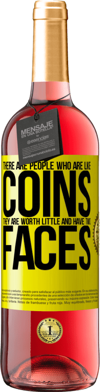 «There are people who are like coins. They are worth little and have two faces» ROSÉ Edition