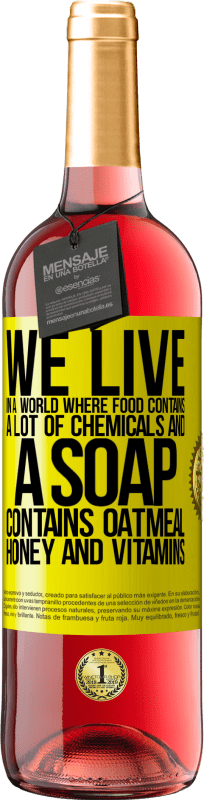 «We live in a world where food contains a lot of chemicals and a soap contains oatmeal, honey and vitamins» ROSÉ Edition