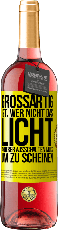 29,95 € Kostenloser Versand | Roséwein ROSÉ Ausgabe Großartig ist, wer nicht das Licht anderer ausschalten muss, um zu scheinen Gelbes Etikett. Anpassbares Etikett Junger Wein Ernte 2024 Tempranillo