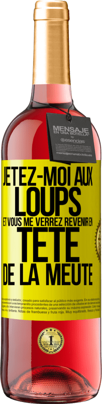 «Jetez-moi aux loups et vous me verrez revenir en tête de la meute» Édition ROSÉ