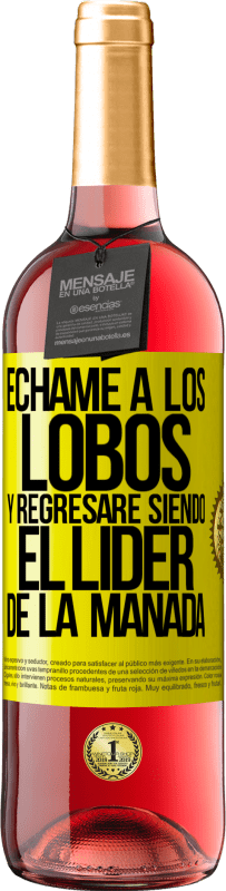 29,95 € | Vino Rosado Edición ROSÉ Échame a los lobos y regresaré siendo el lider de la manada Etiqueta Amarilla. Etiqueta personalizable Vino joven Cosecha 2025 Tempranillo