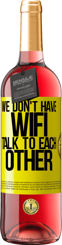 29,95 € Free Shipping | Rosé Wine ROSÉ Edition We don't have WiFi, talk to each other Yellow Label. Customizable label Young wine Harvest 2025 Tempranillo