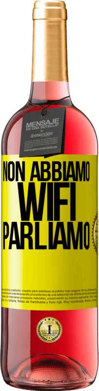 «Non abbiamo WiFi, parliamo» Edizione ROSÉ