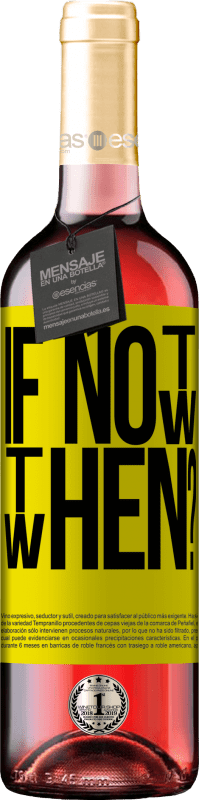 «If Not Now, then When?» Édition ROSÉ