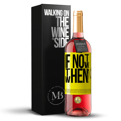 «If Not Now, then When?» Edición ROSÉ