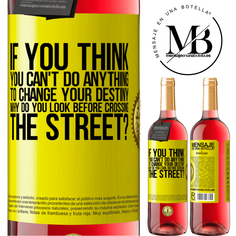 29,95 € Free Shipping | Rosé Wine ROSÉ Edition If you think you can't do anything to change your destiny, why do you look before crossing the street? Yellow Label. Customizable label Young wine Harvest 2021 Tempranillo