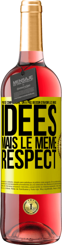 29,95 € | Vin rosé Édition ROSÉ Pour se comprendre, on a pas beosin d'avoir les mêmes idées mais le même respect Étiquette Jaune. Étiquette personnalisable Vin jeune Récolte 2024 Tempranillo