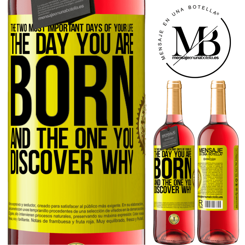 29,95 € Free Shipping | Rosé Wine ROSÉ Edition The two most important days of your life: The day you are born and the one you discover why Yellow Label. Customizable label Young wine Harvest 2021 Tempranillo