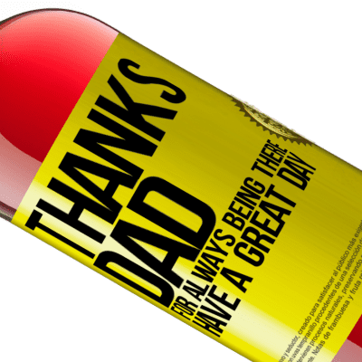 Unique & Personal Expressions. «Thanks dad, for always being there. Have a great day» ROSÉ Edition