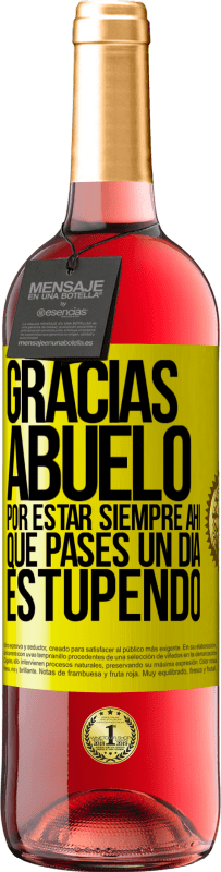 29,95 € | Vino Rosado Edición ROSÉ Gracias abuelo, por estar siempre ahí. Que pases un día estupendo Etiqueta Amarilla. Etiqueta personalizable Vino joven Cosecha 2025 Tempranillo