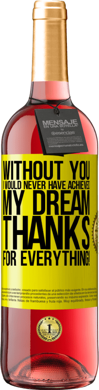 29,95 € Free Shipping | Rosé Wine ROSÉ Edition Without you I would never have achieved my dream. Thanks for everything! Yellow Label. Customizable label Young wine Harvest 2025 Tempranillo
