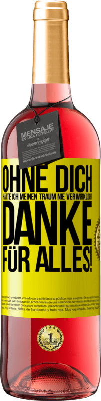 29,95 € Kostenloser Versand | Roséwein ROSÉ Ausgabe Ohne dich hätte ich meinen Traum nie verwirklicht. Danke für alles! Gelbes Etikett. Anpassbares Etikett Junger Wein Ernte 2025 Tempranillo
