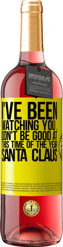 29,95 € | Rosé Wine ROSÉ Edition I've been watching you ... Don't be good at this time of the year. Santa Claus Yellow Label. Customizable label Young wine Harvest 2023 Tempranillo