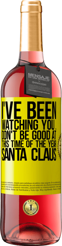 29,95 € Free Shipping | Rosé Wine ROSÉ Edition I've been watching you ... Don't be good at this time of the year. Santa Claus Yellow Label. Customizable label Young wine Harvest 2025 Tempranillo