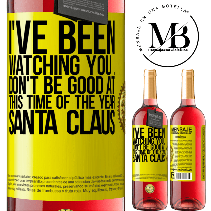 29,95 € Free Shipping | Rosé Wine ROSÉ Edition I've been watching you ... Don't be good at this time of the year. Santa Claus Yellow Label. Customizable label Young wine Harvest 2023 Tempranillo