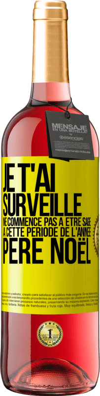 29,95 € Envoi gratuit | Vin rosé Édition ROSÉ Je t'ai surveillé . Ne commence pas à être sage à cette période de l'année. Père Noël Étiquette Jaune. Étiquette personnalisable Vin jeune Récolte 2025 Tempranillo