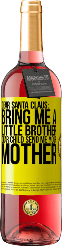 29,95 € | Rosé Wine ROSÉ Edition Dear Santa Claus: Bring me a little brother. Dear child, send me your mother Yellow Label. Customizable label Young wine Harvest 2023 Tempranillo