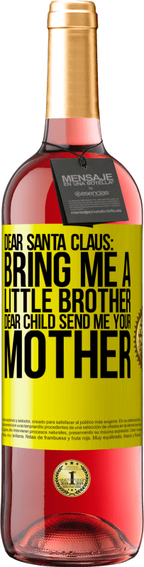 29,95 € | Rosé Wine ROSÉ Edition Dear Santa Claus: Bring me a little brother. Dear child, send me your mother Yellow Label. Customizable label Young wine Harvest 2025 Tempranillo