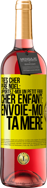 29,95 € | Vin rosé Édition ROSÉ Très cher Père Noël: Apportez-moi un petit frère. Cher enfant: envoie-moi ta mère Étiquette Jaune. Étiquette personnalisable Vin jeune Récolte 2025 Tempranillo