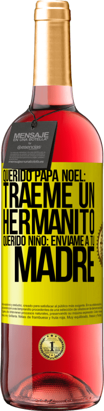 29,95 € | Vino Rosado Edición ROSÉ Querido Papá Noel: Tráeme un hermanito. Querido niño: envíame a tu madre Etiqueta Amarilla. Etiqueta personalizable Vino joven Cosecha 2024 Tempranillo