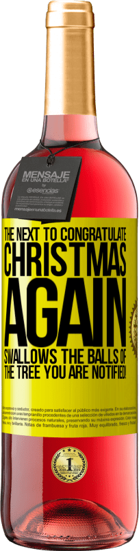 «The next to congratulate Christmas again swallows the balls of the tree. You are notified!» ROSÉ Edition