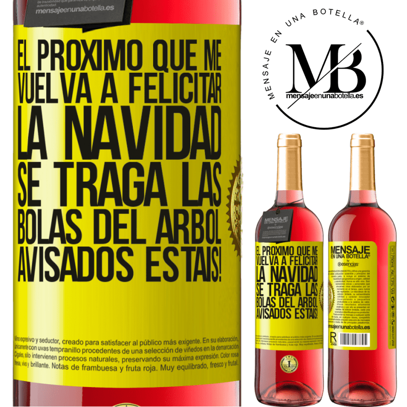 29,95 € Envío gratis | Vino Rosado Edición ROSÉ El próximo que me vuelva a felicitar la navidad se traga las bolas del arbol. Avisados estáis! Etiqueta Amarilla. Etiqueta personalizable Vino joven Cosecha 2024 Tempranillo