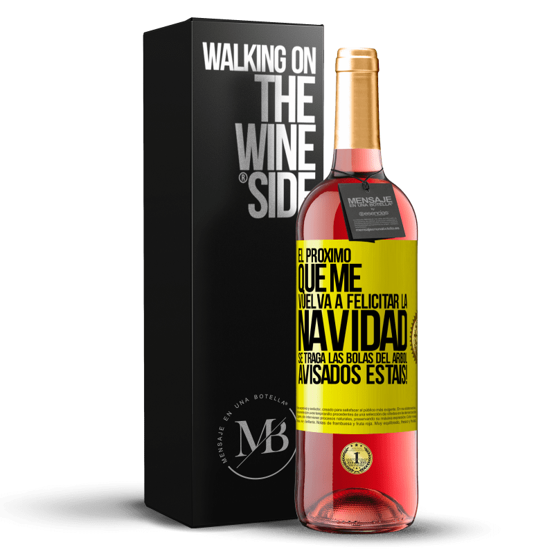 29,95 € Envío gratis | Vino Rosado Edición ROSÉ El próximo que me vuelva a felicitar la navidad se traga las bolas del arbol. Avisados estáis! Etiqueta Amarilla. Etiqueta personalizable Vino joven Cosecha 2024 Tempranillo