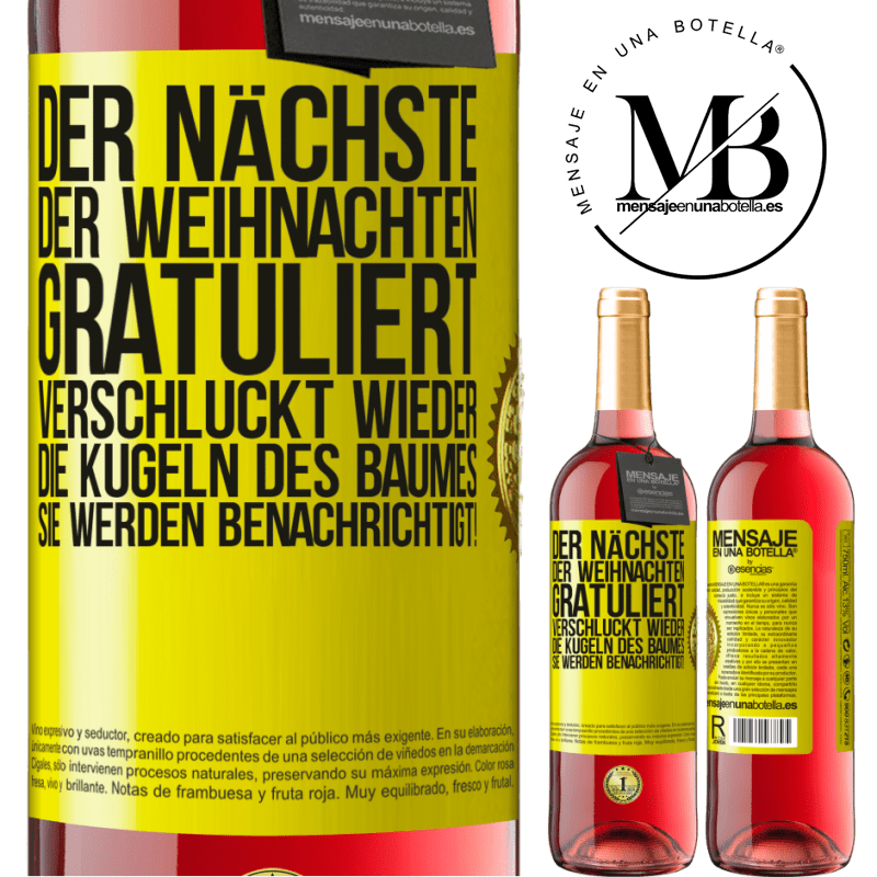 29,95 € Kostenloser Versand | Roséwein ROSÉ Ausgabe Der nächste, der mir zu Weihnachten gratuliert, verschluckt die Weihnachtskugeln des Baumes. Ihr seid gewarnt! Gelbes Etikett. Anpassbares Etikett Junger Wein Ernte 2024 Tempranillo