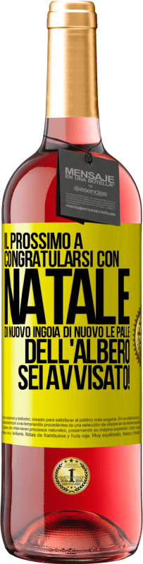 29,95 € | Vino rosato Edizione ROSÉ Il prossimo a congratularsi con Natale di nuovo ingoia di nuovo le palle dell'albero. Sei avvisato! Etichetta Gialla. Etichetta personalizzabile Vino giovane Raccogliere 2024 Tempranillo