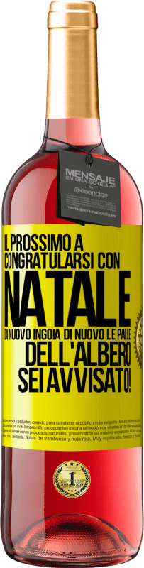 29,95 € Spedizione Gratuita | Vino rosato Edizione ROSÉ Il prossimo a congratularsi con Natale di nuovo ingoia di nuovo le palle dell'albero. Sei avvisato! Etichetta Gialla. Etichetta personalizzabile Vino giovane Raccogliere 2025 Tempranillo