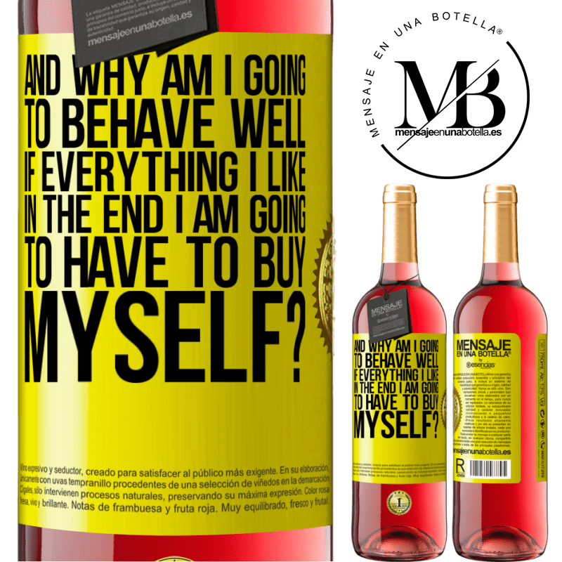 29,95 € Free Shipping | Rosé Wine ROSÉ Edition and why am I going to behave well if everything I like in the end I am going to have to buy myself? Yellow Label. Customizable label Young wine Harvest 2023 Tempranillo