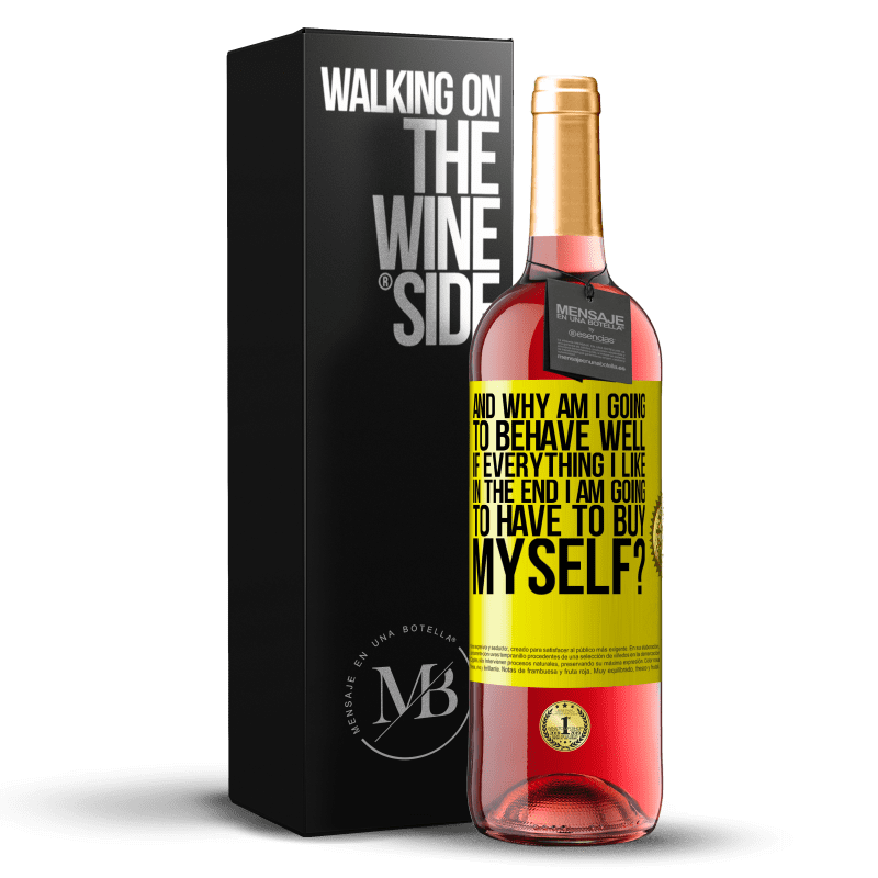 29,95 € Free Shipping | Rosé Wine ROSÉ Edition and why am I going to behave well if everything I like in the end I am going to have to buy myself? Yellow Label. Customizable label Young wine Harvest 2023 Tempranillo
