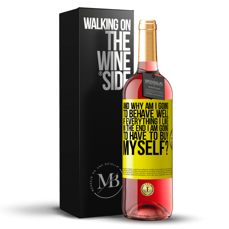 29,95 € Free Shipping | Rosé Wine ROSÉ Edition and why am I going to behave well if everything I like in the end I am going to have to buy myself? Yellow Label. Customizable label Young wine Harvest 2025 Tempranillo