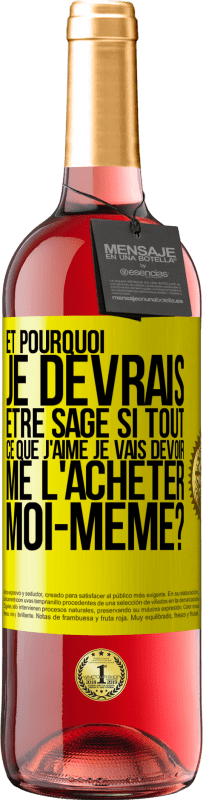 29,95 € | Vin rosé Édition ROSÉ Et pourquoi je devrais être sage si tout ce que j'aime je vais devoir me l'acheter moi-même? Étiquette Jaune. Étiquette personnalisable Vin jeune Récolte 2024 Tempranillo