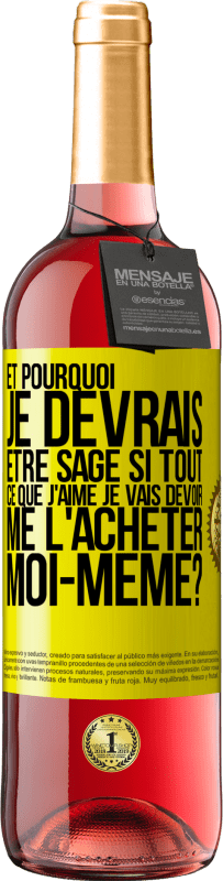 29,95 € Envoi gratuit | Vin rosé Édition ROSÉ Et pourquoi je devrais être sage si tout ce que j'aime je vais devoir me l'acheter moi-même? Étiquette Jaune. Étiquette personnalisable Vin jeune Récolte 2025 Tempranillo