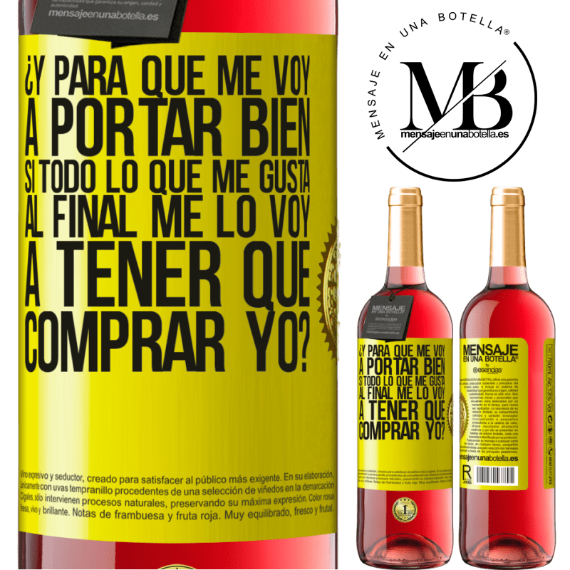 29,95 € Envío gratis | Vino Rosado Edición ROSÉ ¿Y para qué me voy a portar bien si todo lo que me gusta al final me lo voy a tener que comprar yo? Etiqueta Amarilla. Etiqueta personalizable Vino joven Cosecha 2023 Tempranillo